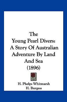 Paperback The Young Pearl Divers: A Story Of Australian Adventure By Land And Sea (1896) Book