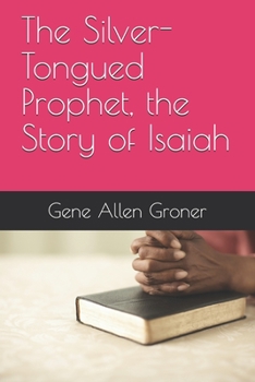Paperback The Silver-Tongued Prophet, the Story of Isaiah Book