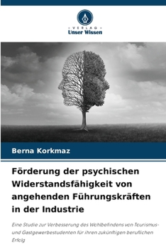 Förderung der psychischen Widerstandsfähigkeit von angehenden Führungskräften in der Industrie (German Edition)