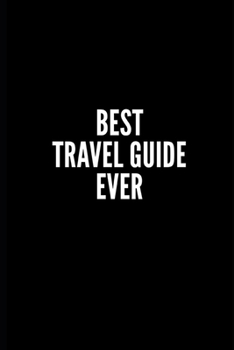 Paperback Best Travel Guide Ever: 6x9 Lined Notebook/Journal/Diary, 100 pages, Sarcastic, Humor Journal, original gift For Women/Men/Coworkers/Classmate Book