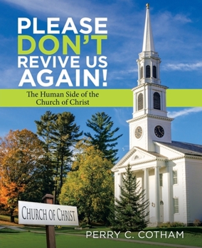 Please Don't Revive Us Again! : The Human Side of the Church of Christ