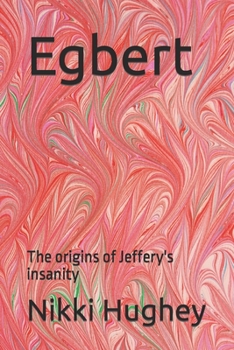 Paperback Egbert: The origins of Jeffery's insanity Book