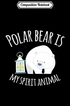Composition Notebook: Polar Bear is my Spiritual Animal Ice Bear Funny Premium  Journal/Notebook Blank Lined Ruled 6x9 100 Pages