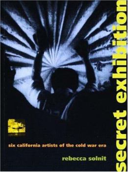 Secret Exhibition: Six California Artists of the Cold War Era