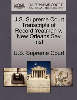 Paperback U.S. Supreme Court Transcripts of Record Yeatman V. New Orleans Sav Inst Book