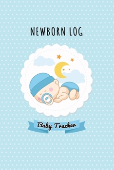 Paperback Newborn Log: BABY TRACKER: Daily Childcare Journal, Baby Diary, Daily Activity Log, Baby's Daily Log Book to Track and Monitor Your Book
