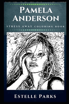 Paperback Pamela Anderson Stress Away Coloring Book: An Adult Coloring Book Based on The Life of Pamela Anderson. Book