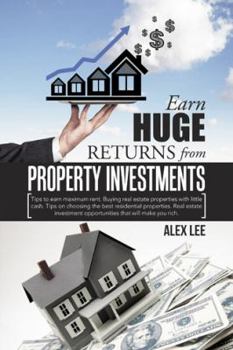 Paperback Earn Huge Returns from Property Investments: Tips to earn maximum rent. Buying real estate properties with little cash. Tips on choosing the best resi Book