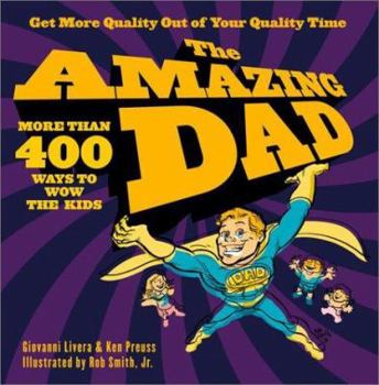 Paperback The Amazing Dad: More Than 400 Ways to Wow Your Kids Book