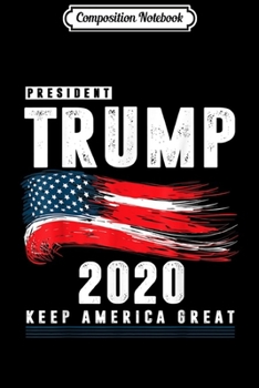 Paperback Composition Notebook: Keep America Great Trump 2020 US Election Republican Vote Journal/Notebook Blank Lined Ruled 6x9 100 Pages Book