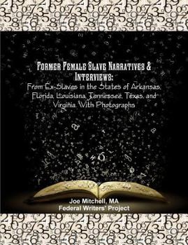 Paperback Former Female Slave Narratives & Interviews: From Ex-Slaves in the States of Arkansas, Florida, Louisiana, Tennessee, Texas, and Virginia. With Photog Book