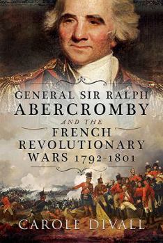 Hardcover General Sir Ralph Abercromby and the French Revolutionary Wars 1792-1801 Book