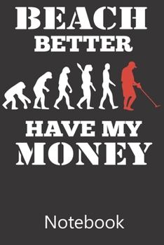 Beach Better Have My Money: Blank Lined Notebook, Composition Book for School Planner Diary Writing Notes, Taking Notes, Recipes, Sketching, Writing, Organizing, Birthday Gifts