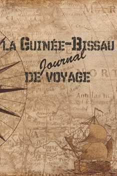 La Guin�e-Bissau Journal de Voyage: 6x9 Carnet de voyage I Journal de voyage avec instructions, Checklists et Bucketlists, cadeau parfait pour votre s�jour en Guin�e-Bissau et pour chaque voyageur.