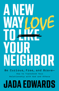 Paperback A New Way to Love Your Neighbor: Be Curious, Free, and Brave--How to Transform Your Relationship with God and Others Book