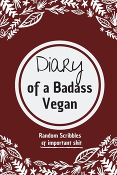 Diary of a Badass Vegan:: 100 Pages With Contact Infos 6*9 Blank Lined Notebook Snarky Sarcastic Gag Gift for Women and Men/Notebook Quotes/ Notebook lined paper/ Notebook hardcover/