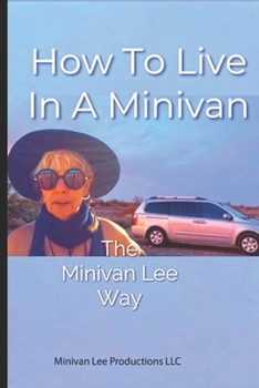 Paperback How To Live In A Minivan: The Minivan Lee Way Book