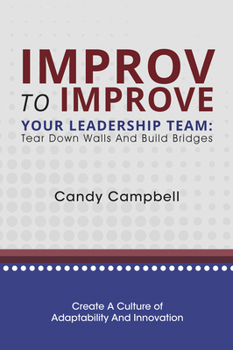 Paperback Improv to Improve Your Leadership Team: Tear Down Walls and Build Bridges Book
