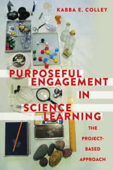 Paperback Purposeful Engagement in Science Learning: The Project-based Approach Book