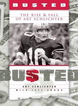 Hardcover Busted: The Rise and Fall of Art Schlichter Book