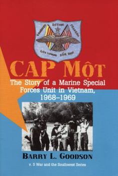 CAP Môt: The Story of a Marine Special Forces Unit in Vietnam, 1968-1969 - Book  of the War and the Southwest Series