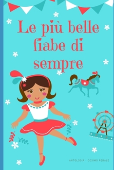 Paperback Le Piu' Belle Fiabe Di Sempre: Antologia di fiabe per bambini [Italian] Book