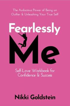 Hardcover Fearlessly Me Self-Love Workbook for Confidence & Success: The Audacious Power of Being An Outlier & Unleashing Your True Self Book