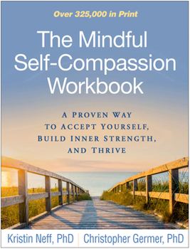 Paperback The Mindful Self-Compassion Workbook: A Proven Way to Accept Yourself, Build Inner Strength, and Thrive Book
