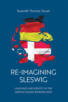 Hardcover Re-Imagining Sleswig: Language and Identity in the German-Danish Borderlands Book