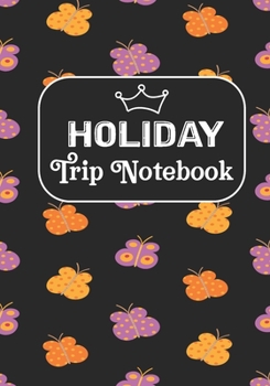 Holiday Trip Notebook: Road Trip Planner ,Travel Journal, Adventures book,Memory Keepsake Notebook -Travelers Vacation Log Book for Women Men