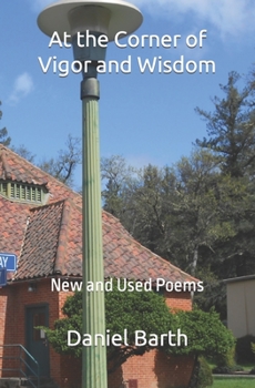 Paperback At the Corner of Vigor and Wisdom: New and Used Poems Book