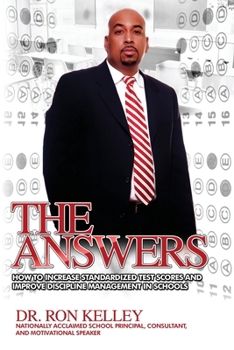 The Answers: How to Increase Standardized Test Scores and Improve Discipline Management in Schools