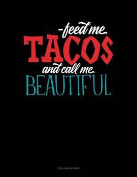 Paperback Feed Me Tacos and Call Me Beautiful: 3 Column Ledger Book