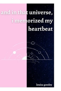 Paperback and in that universe, i memorized my heartbeat Book