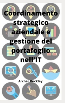Paperback Coordinamento strategico aziendale e gestione del portafoglio nell'IT [Italian] Book