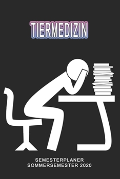 Tiermedizin Semesterplaner - Sommersemester 2020: Terminplaner und Organizer f�r das Studium. Taschenkalender, Planer, Wochenkalender, Klausurtermine, Vorlesungsplaner, Studiumplaner.