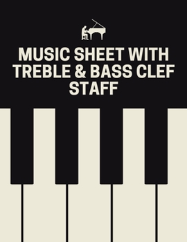 Music Sheet with Treble and Bass Clef Staff: 8.5 x 11 Inches 120 Pages Blank Music Sheet Notebook For Pianist