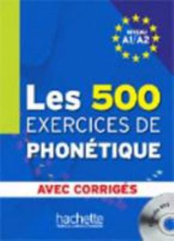 Paperback Les 500 Exercices Phonetique A1/A2 Livre + Corriges Integres + CD Audio [With CD (Audio)] [French] Book