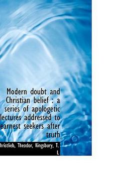 Paperback Modern Doubt and Christian Belief: A Series of Apologetic Lectures Addressed to Earnest Seekers Aft Book