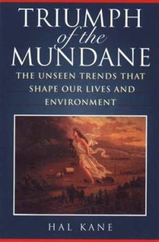 Hardcover Triumph of the Mundane: The Unseen Trends That Shape Our Lives and Environment Book