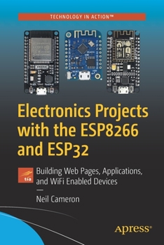 Paperback Electronics Projects with the Esp8266 and Esp32: Building Web Pages, Applications, and Wifi Enabled Devices Book