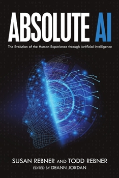 Paperback Absolute AI: The Evolution of the Human Experience through Artificial Intelligence Book