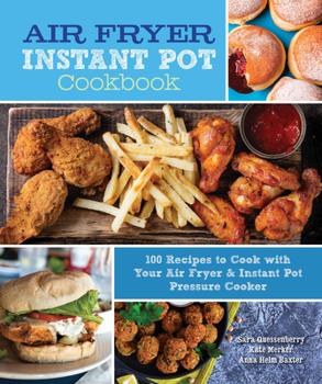 Hardcover Air Fryer Instant Pot Cookbook: 100 Recipes to Cook with Your Air Fryer & Instant Pot Pressure Cooker Book