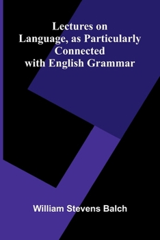 Paperback Lectures on Language, as Particularly Connected with English Grammar Book