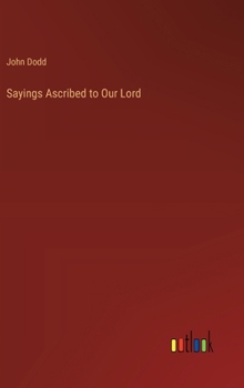 Hardcover Sayings Ascribed to Our Lord Book