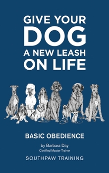 Hardcover Give Your Dog a New Leash on Life: Basic Obedience SouthPaw Training Book