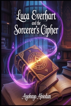 Luca Everhart and the Sorcerer’s Cipher