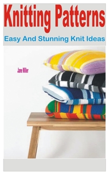 Paperback Knitting Patterns: Easy and Stunning Knit Ideas Book