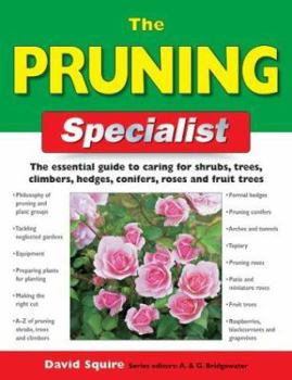 Paperback The Pruning Specialist: The Essential Guide to Caring for Shrubs, Trees, Climbers, Hedges, Conifers, Roses and Fruit Trees Book