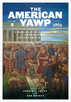 Paperback The American Yawp, Second Edition: A Massively Collaborative Open History of the United States, Vol. 2: Since 1865 Book